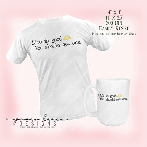 Life is Good T-Shirt Mug Sublimation Design, Instant Digital Sublimation Download