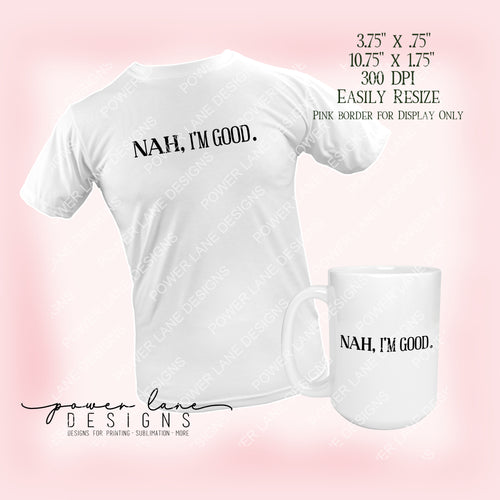 Nah, I'm Good T-Shirt Mug Sublimation Design, Instant Digital Sublimation Download