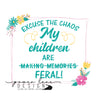 Mother's Day Funny Design - Excuse the Chaos My Kids Are Making Memories / Feral - Digital Download - Sublimation Design -Sublimation PNG Download