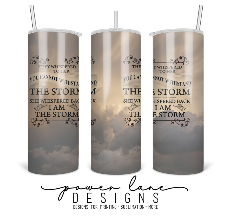 She Whispered Back I Am The Storm 20oz Skinny Tumbler Sublimation Design, Personalize or Print As Is, Instant Digital Sublimation Download