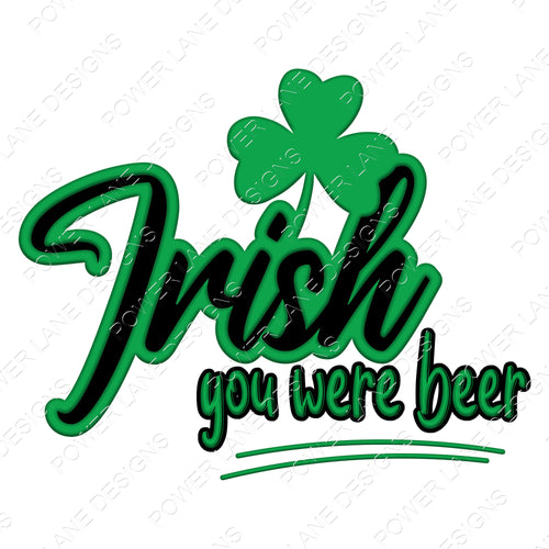 Irish You Were Beer - St. Patrick's Day - St Pat's Day - St Paddy's Day -  - Digital Download - Sublimation Design