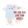 Funny I'm Too Old For This Sheet, Halloween Design, Sublimation Designs, Sublimation, PNG, Instant Digital Sublimation Download